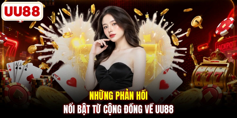 Những phản hồi nổi bật từ cộng đồng về UU88